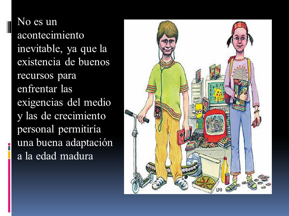 No es un acontecimiento inevitable, ya que la existencia de buenos recursos para enfrentar las exigencias del medio y las de crecimiento personal permitiría una buena adaptación a la edad madura