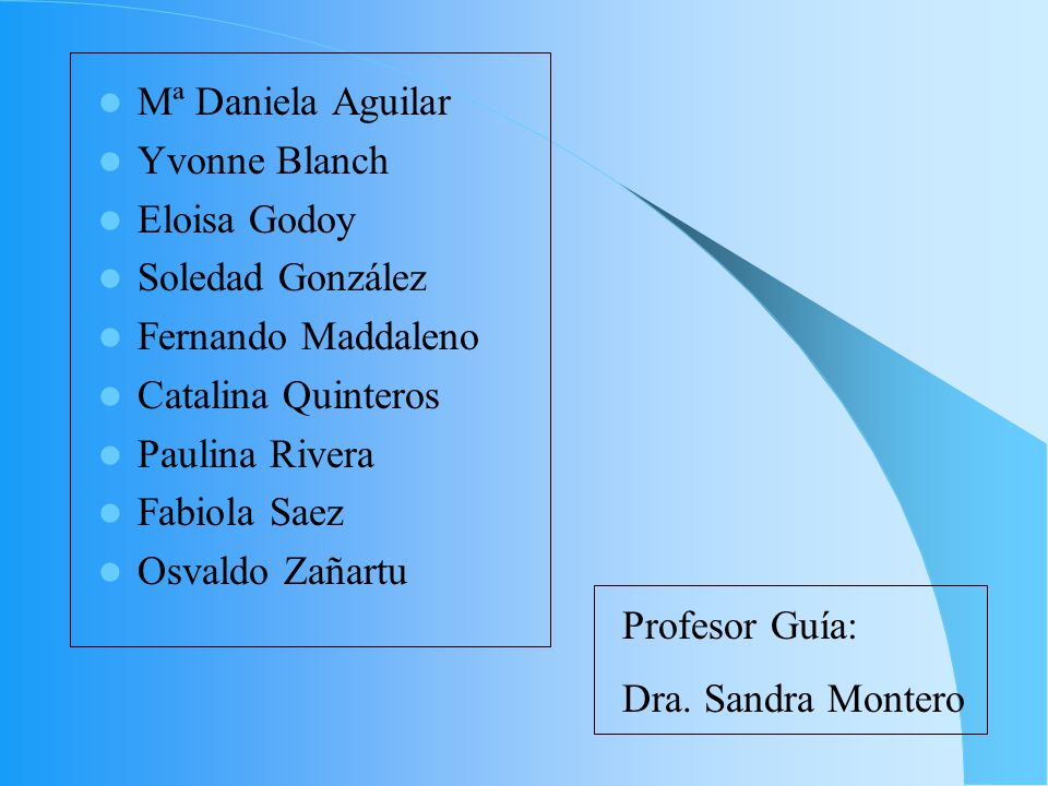Mª Daniela Aguilar Yvonne Blanch. Eloisa Godoy. Soledad González. Fernando Maddaleno. Catalina Quinteros.