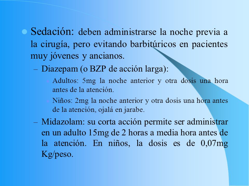 Sedación: deben administrarse la noche previa a la cirugía, pero evitando barbitúricos en pacientes muy jóvenes y ancianos.