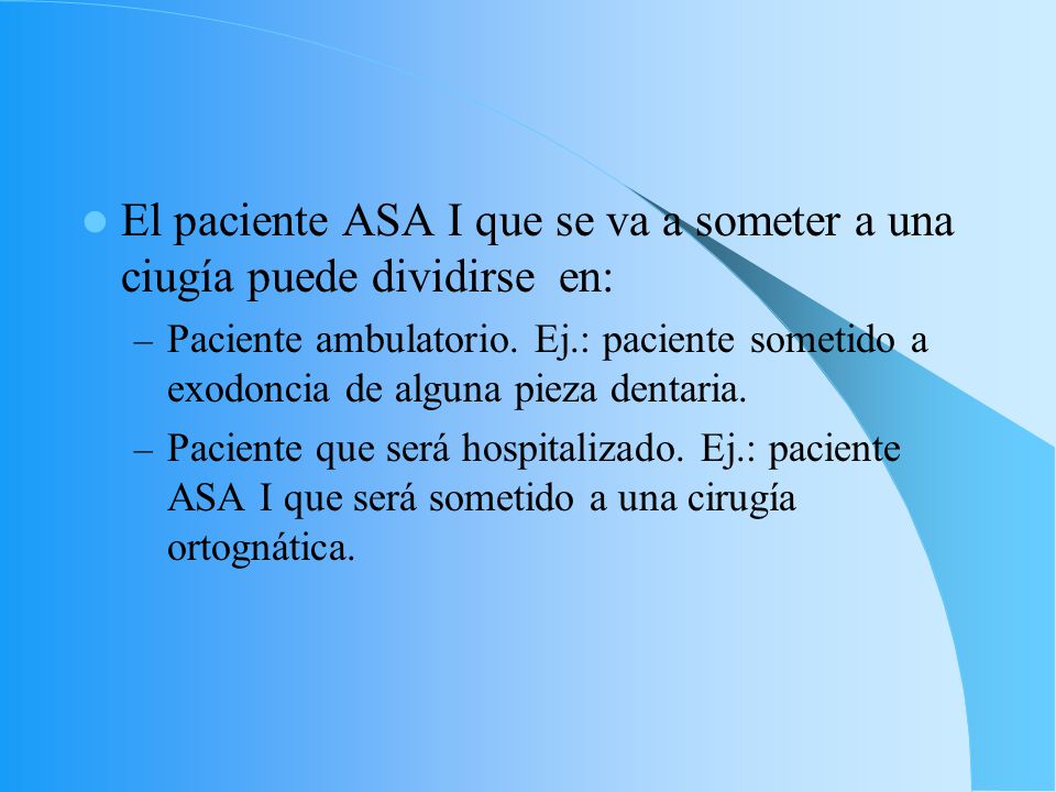 El paciente ASA I que se va a someter a una ciugía puede dividirse en: