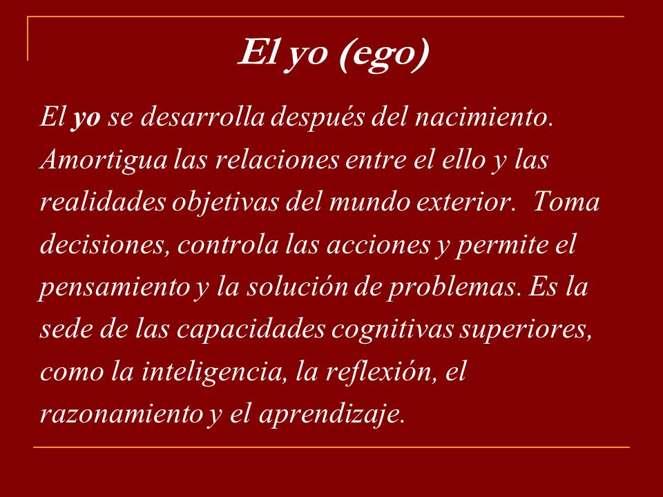 El yo (ego) El yo se desarrolla después del nacimiento.
