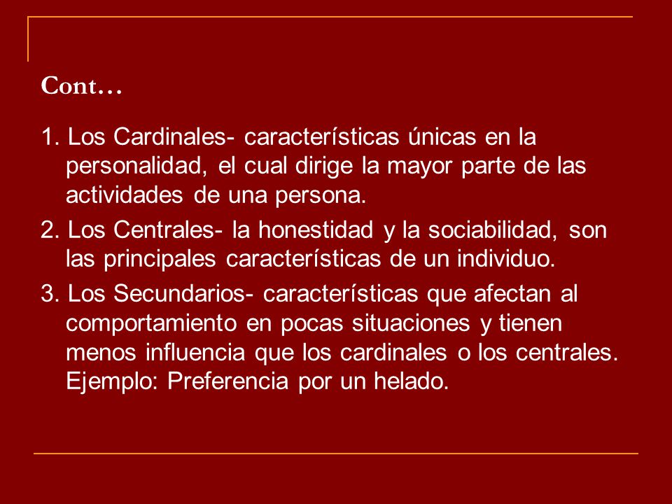 Cont… 1. Los Cardinales- características únicas en la personalidad, el cual dirige la mayor parte de las actividades de una persona.