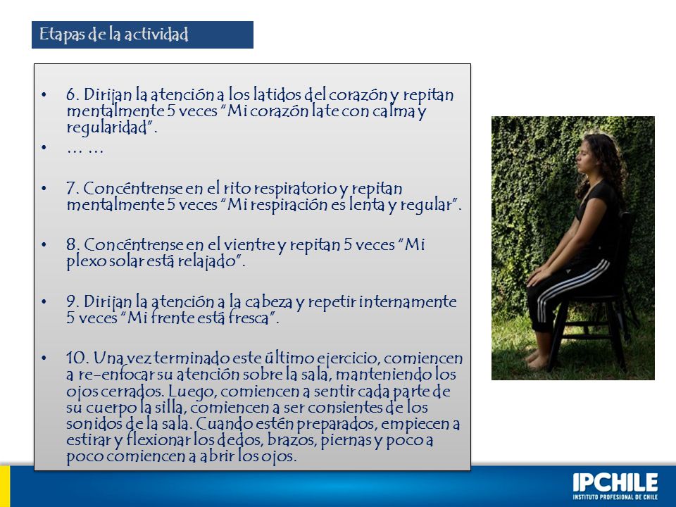 Etapas de la actividad 6. Dirijan la atención a los latidos del corazón y repitan mentalmente 5 veces Mi corazón late con calma y regularidad .