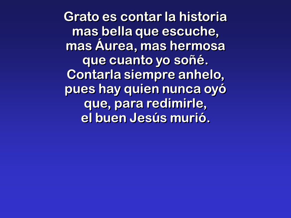 Grato es contar la historia mas bella que escuche, mas Áurea, mas hermosa que cuanto yo soñé.