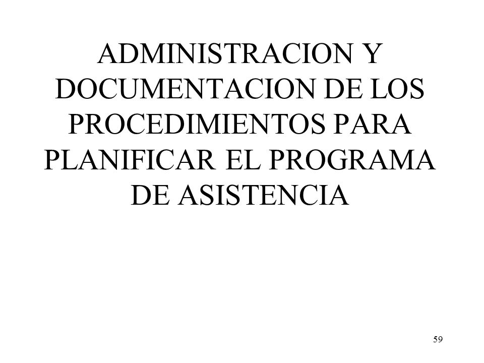 ADMINISTRACION Y DOCUMENTACION DE LOS PROCEDIMIENTOS PARA PLANIFICAR EL PROGRAMA DE ASISTENCIA