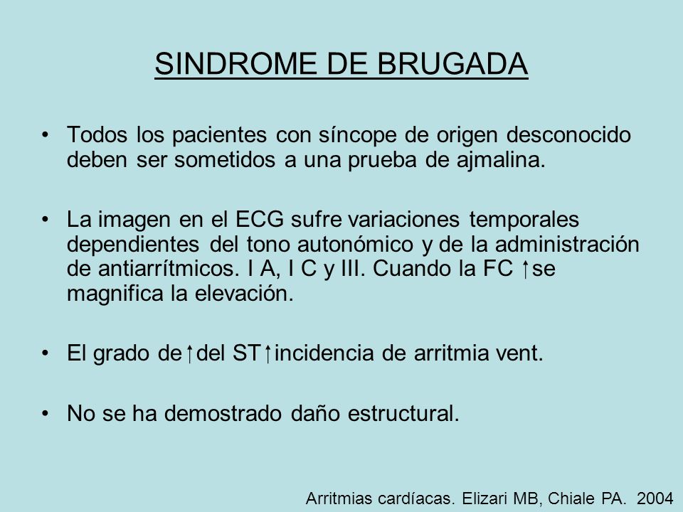 SINDROME DE BRUGADA Todos los pacientes con síncope de origen desconocido deben ser sometidos a una prueba de ajmalina.