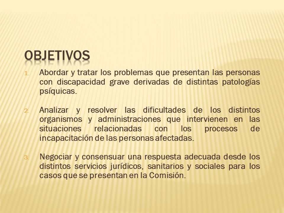 Objetivos Abordar y tratar los problemas que presentan las personas con discapacidad grave derivadas de distintas patologías psíquicas.