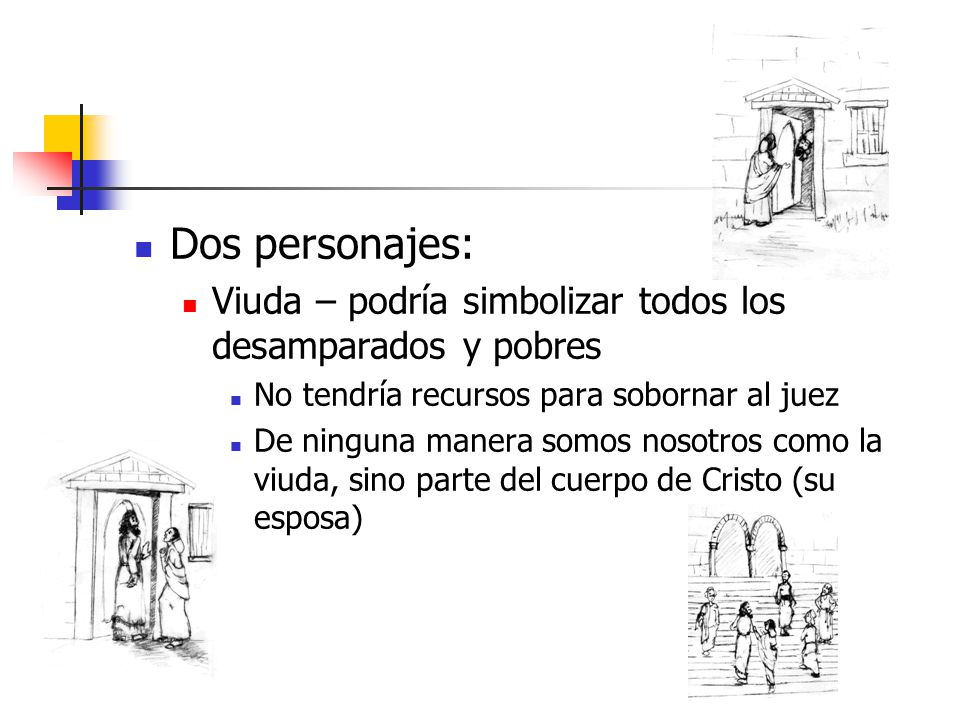 Dos personajes: Viuda – podría simbolizar todos los desamparados y pobres. No tendría recursos para sobornar al juez.