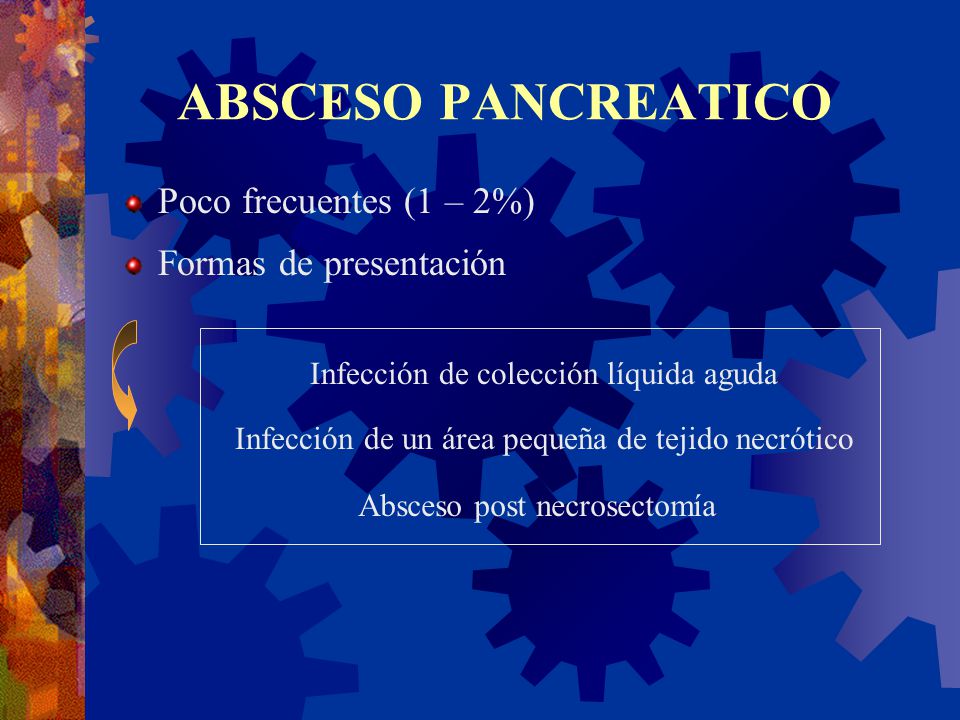 ABSCESO PANCREATICO Poco frecuentes (1 – 2%) Formas de presentación