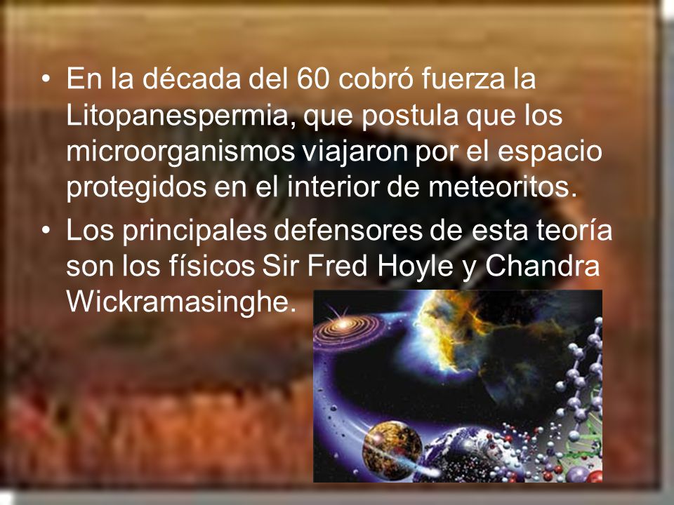En la década del 60 cobró fuerza la Litopanespermia, que postula que los microorganismos viajaron por el espacio protegidos en el interior de meteoritos.