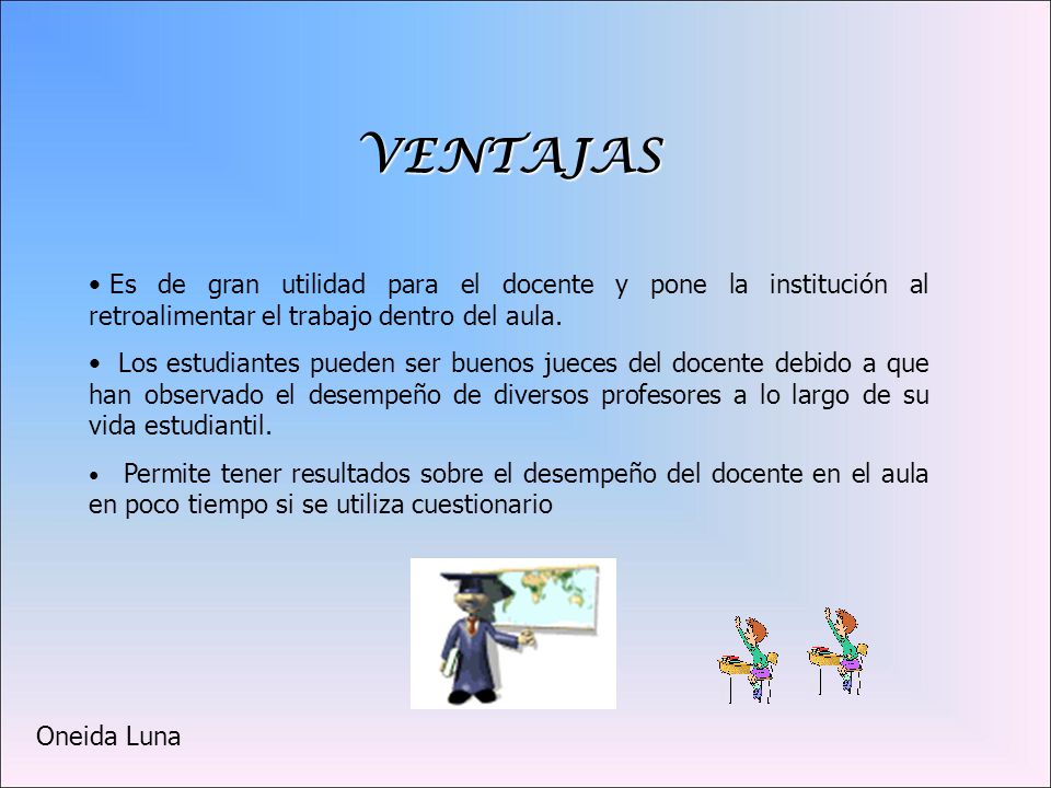 VENTAJAS Es de gran utilidad para el docente y pone la institución al retroalimentar el trabajo dentro del aula.