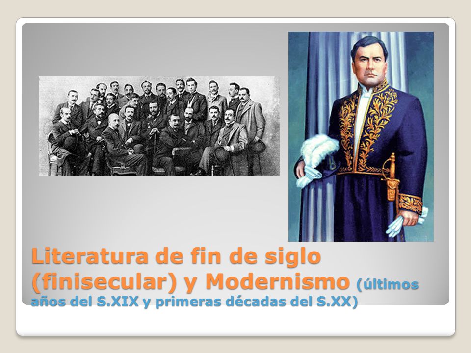 Literatura de fin de siglo (finisecular) y Modernismo (últimos años del S.XIX y primeras décadas del S.XX)