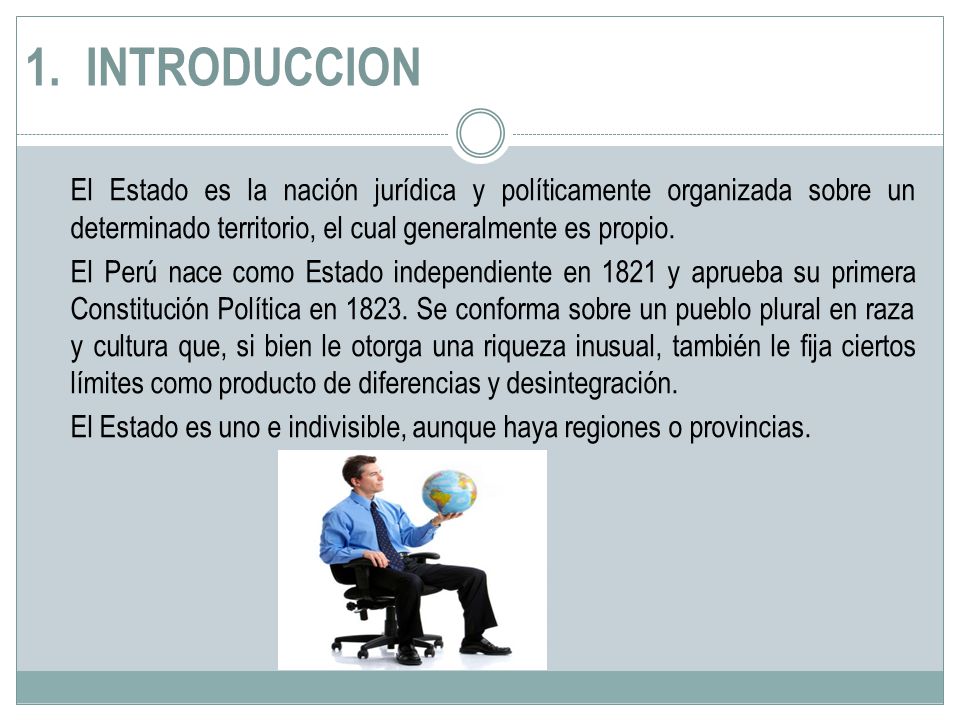 1. INTRODUCCION El Estado es la nación jurídica y políticamente organizada sobre un determinado territorio, el cual generalmente es propio.