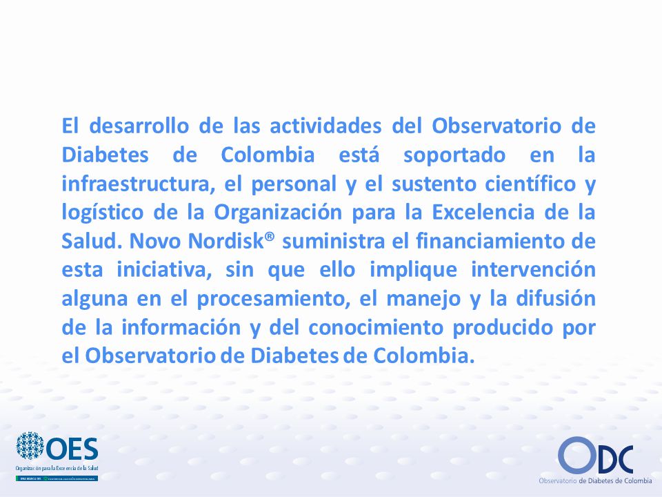 El desarrollo de las actividades del Observatorio de Diabetes de Colombia está soportado en la infraestructura, el personal y el sustento científico y logístico de la Organización para la Excelencia de la Salud.