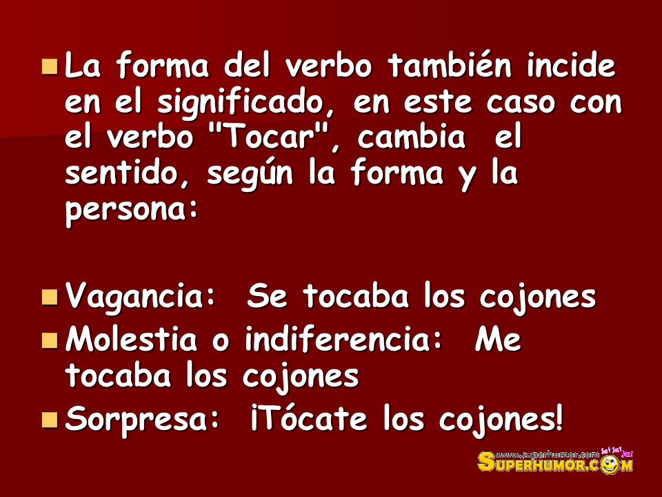 La forma del verbo también incide en el significado, en este caso con el verbo Tocar , cambia el sentido, según la forma y la persona: