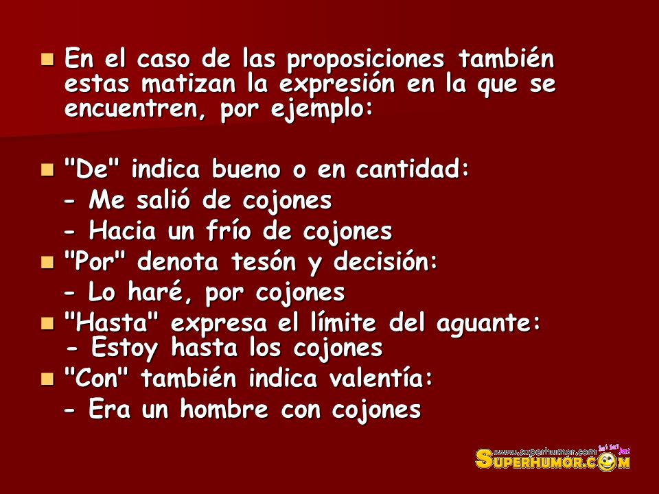 En el caso de las proposiciones también estas matizan la expresión en la que se encuentren, por ejemplo: