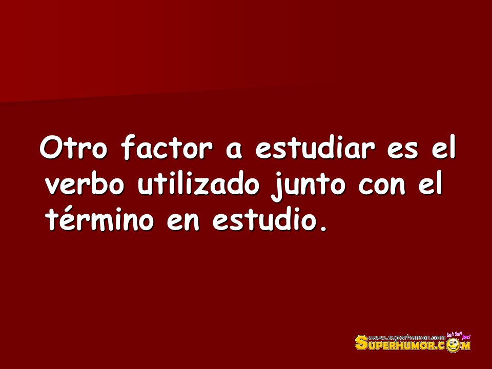 Otro factor a estudiar es el verbo utilizado junto con el término en estudio.