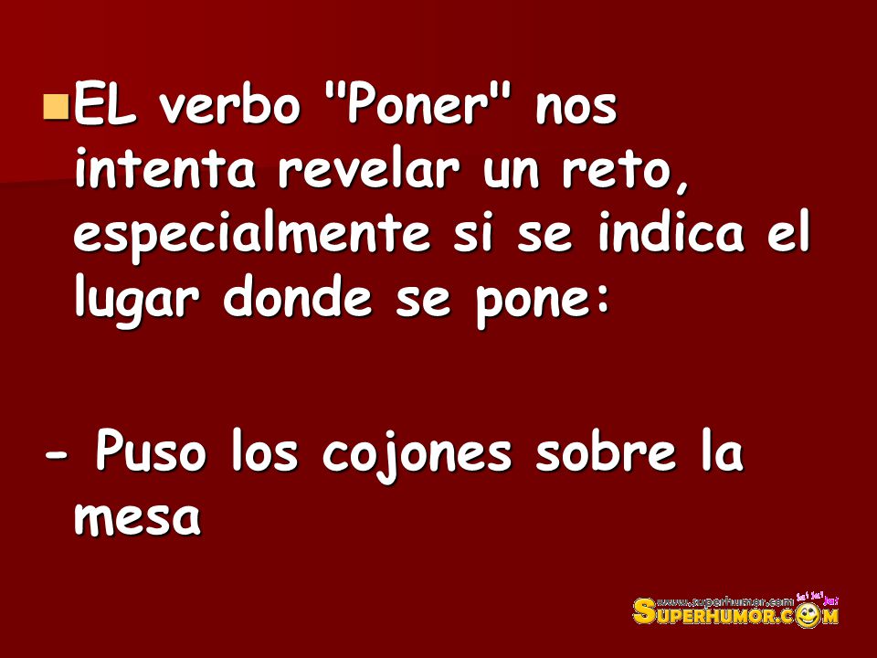 EL verbo Poner nos intenta revelar un reto, especialmente si se indica el lugar donde se pone: