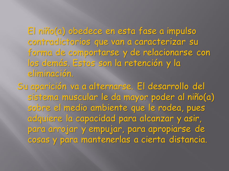 El niño(a) obedece en esta fase a impulso contradictorios que van a caracterizar su forma de comportarse y de relacionarse con los demás.