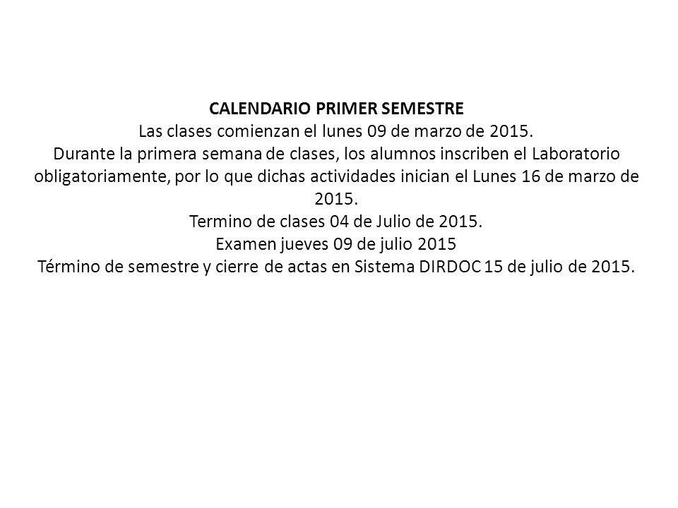 CALENDARIO PRIMER SEMESTRE Las clases comienzan el lunes 09 de marzo de 2015.