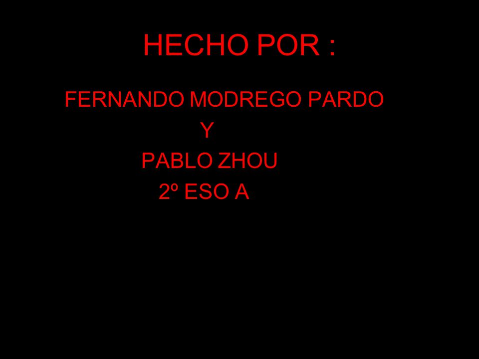 HECHO POR : FERNANDO MODREGO PARDO Y PABLO ZHOU 2º ESO A