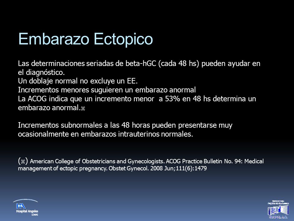 Embarazo Ectopico Las determinaciones seriadas de beta-hGC (cada 48 hs) pueden ayudar en el diagnóstico.