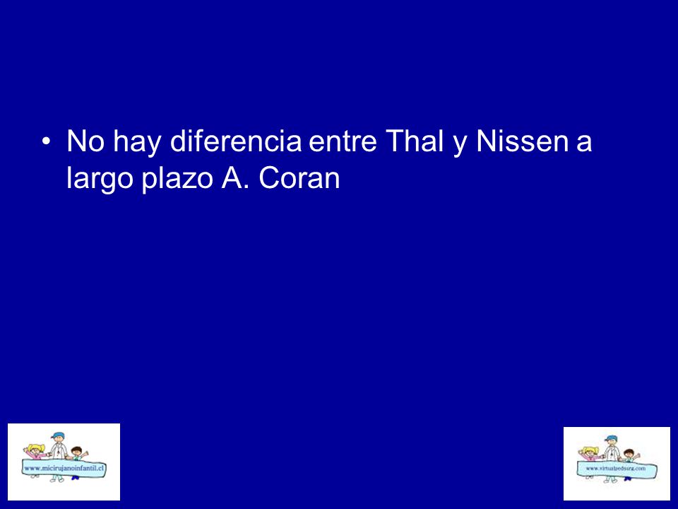 No hay diferencia entre Thal y Nissen a largo plazo A. Coran