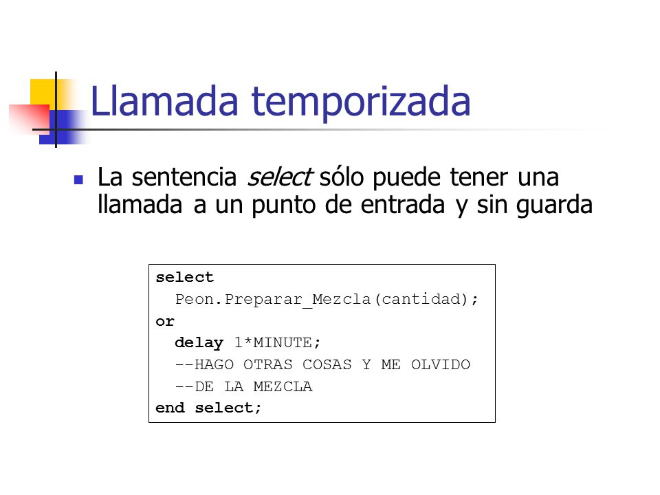 Llamada temporizada La sentencia select sólo puede tener una llamada a un punto de entrada y sin guarda.