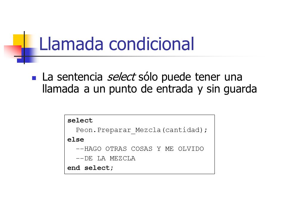 Llamada condicional La sentencia select sólo puede tener una llamada a un punto de entrada y sin guarda.