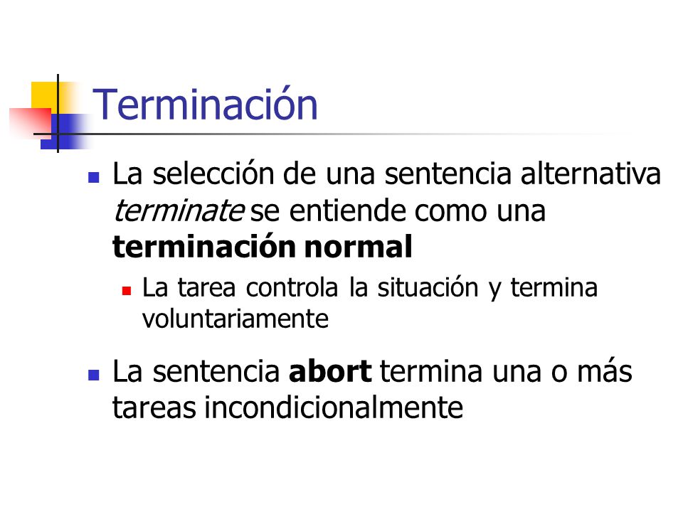 Terminación La selección de una sentencia alternativa terminate se entiende como una terminación normal.