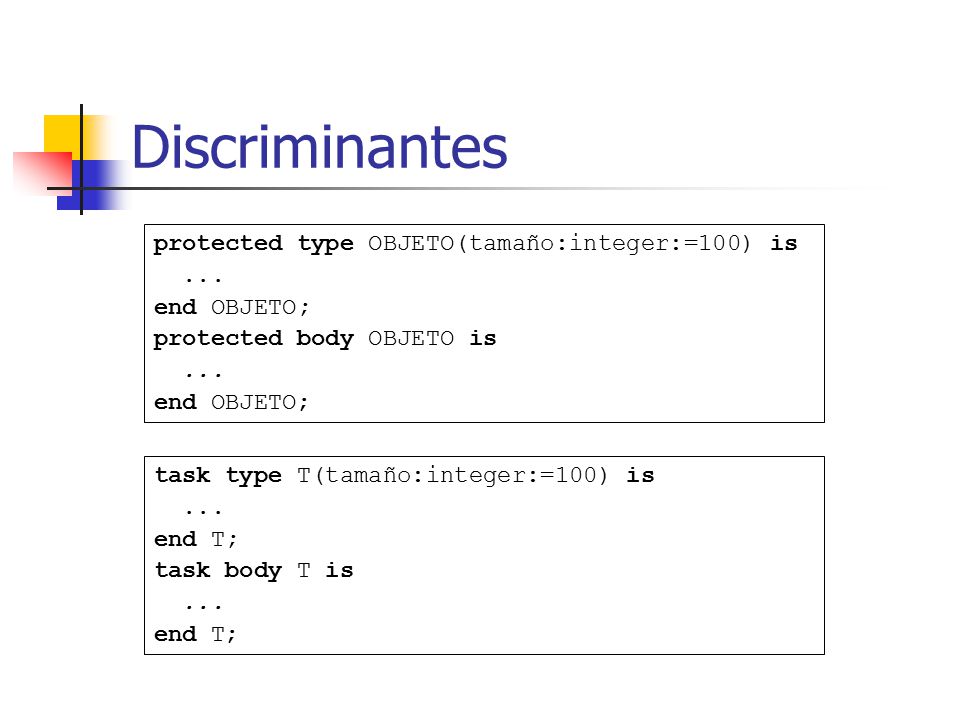 Discriminantes protected type OBJETO(tamaño:integer:=100) is ...