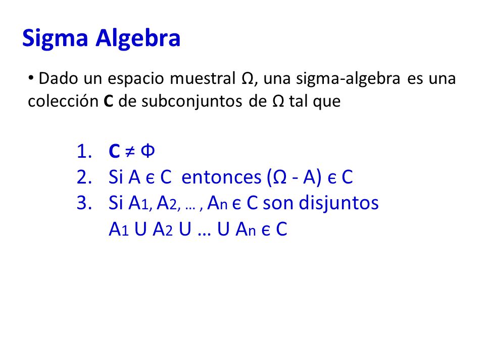 Sigma Algebra C ≠ Ф Si A є C entonces (Ω - A) є C