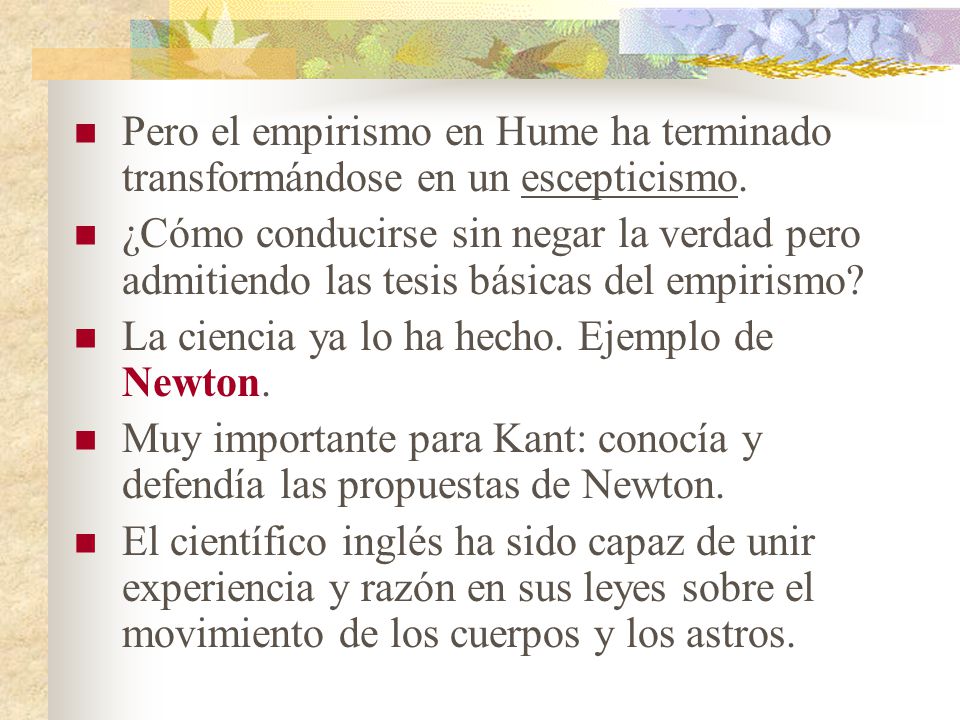 Pero el empirismo en Hume ha terminado transformándose en un escepticismo.