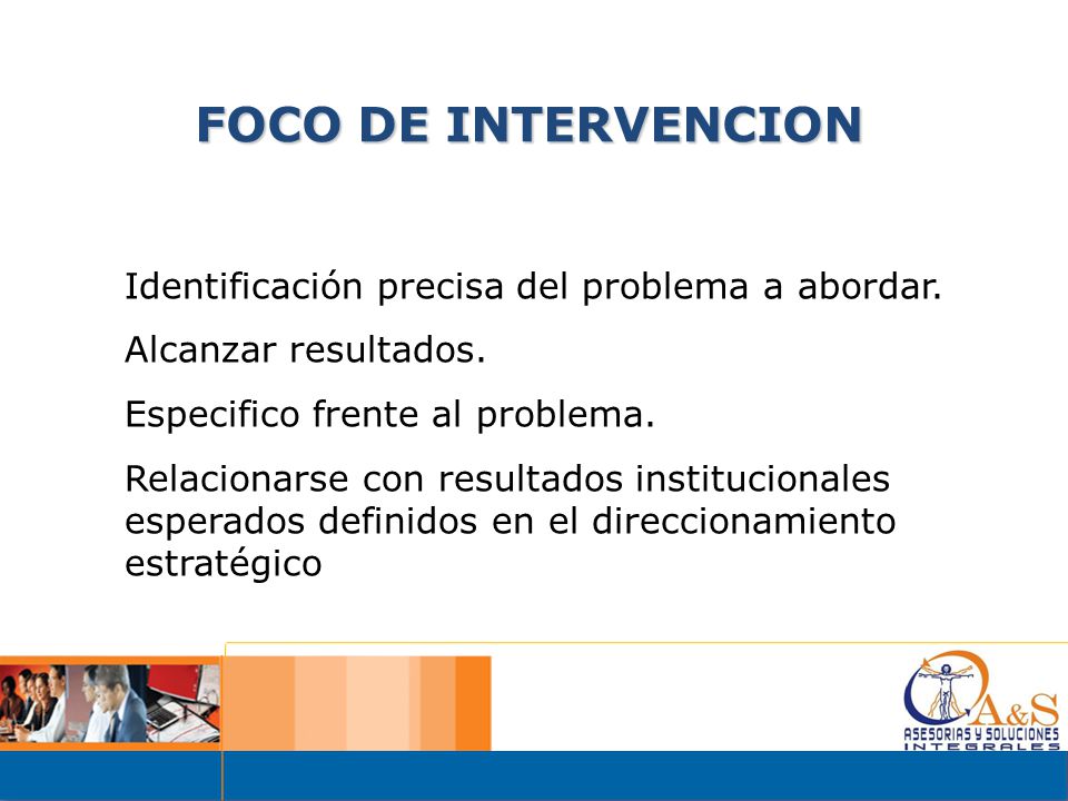 FOCO DE INTERVENCION Identificación precisa del problema a abordar.