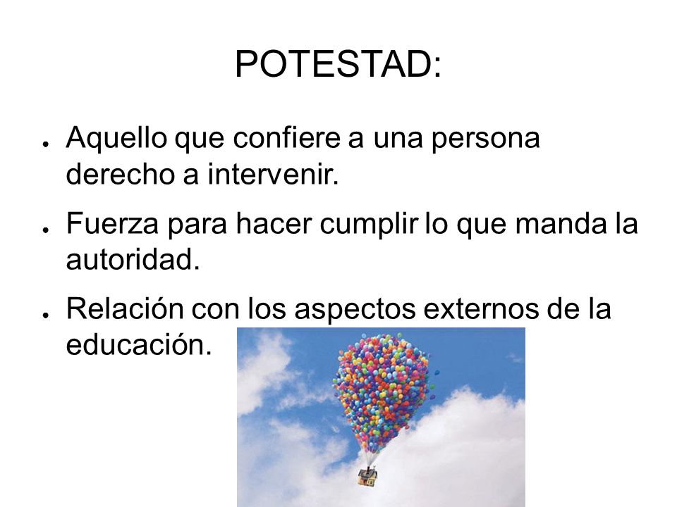 POTESTAD: Aquello que confiere a una persona derecho a intervenir.