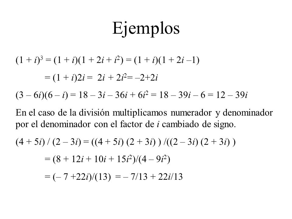 Ejemplos (1 + i)3 = (1 + i)(1 + 2i + i2) = (1 + i)(1 + 2i –1)