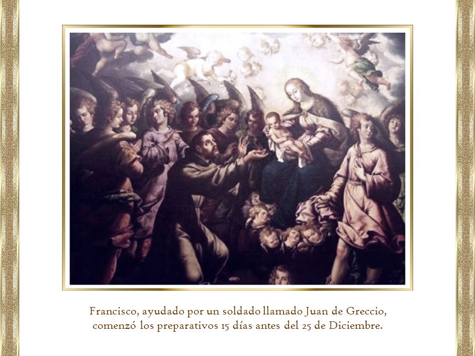 Francisco, ayudado por un soldado llamado Juan de Greccio,