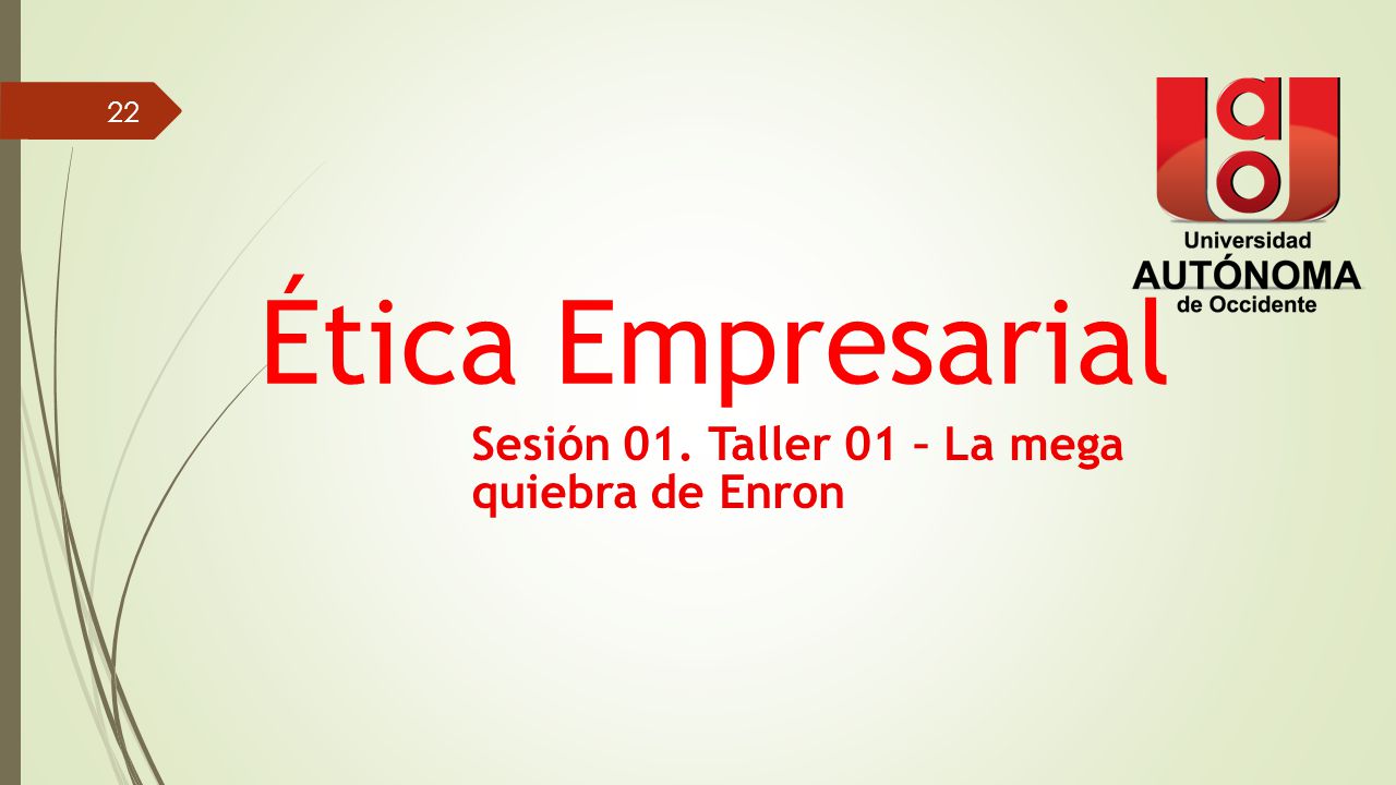 Ética Empresarial Sesión 01. Taller 01 – La mega quiebra de Enron