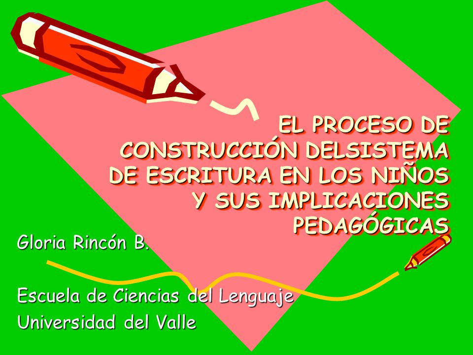 EL PROCESO DE CONSTRUCCIÓN DELSISTEMA DE ESCRITURA EN LOS NIÑOS Y SUS IMPLICACIONES PEDAGÓGICAS