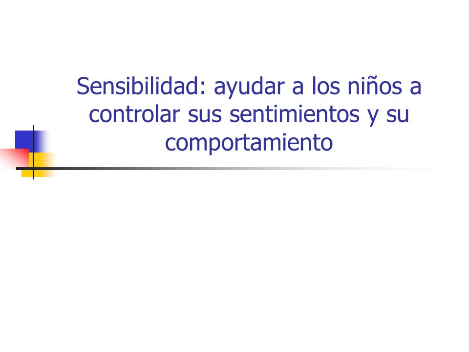 Sensibilidad: ayudar a los niños a controlar sus sentimientos y su comportamiento