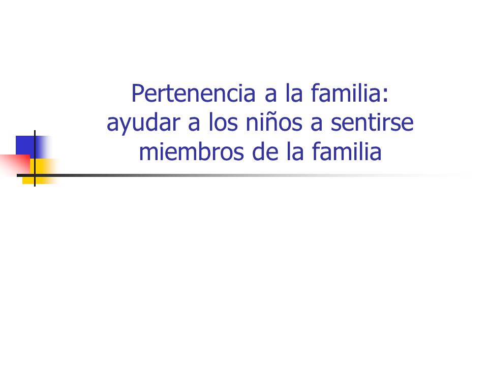 Pertenencia a la familia: ayudar a los niños a sentirse miembros de la familia