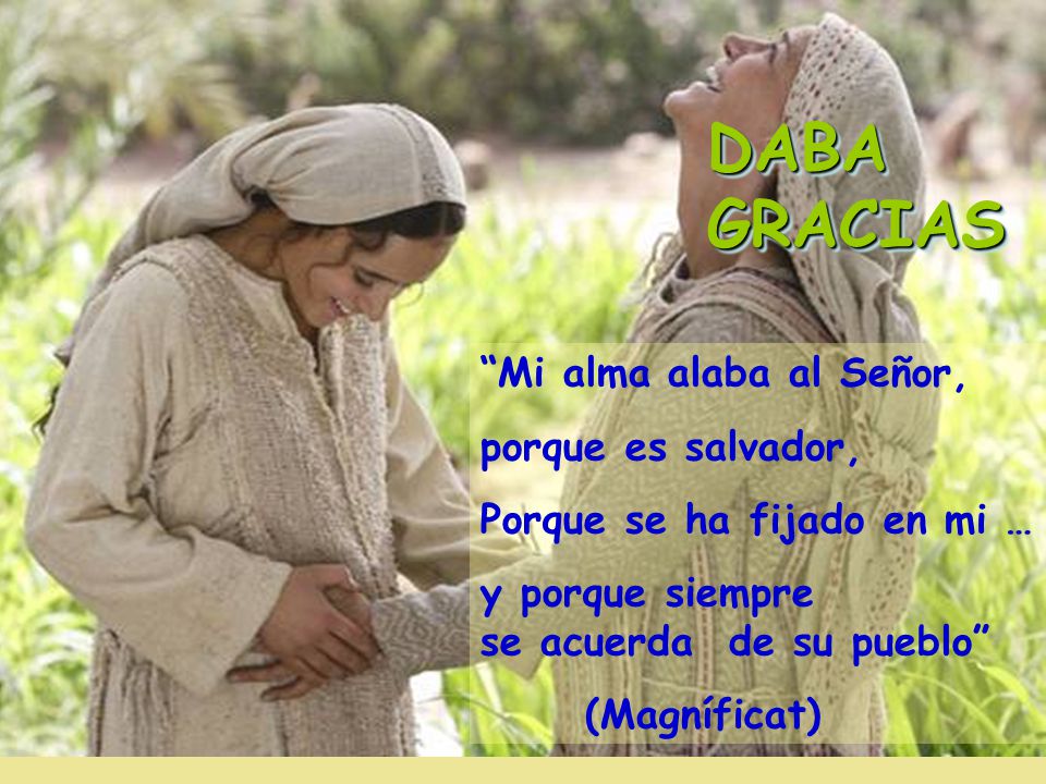 DABA GRACIAS Mi alma alaba al Señor, porque es salvador,