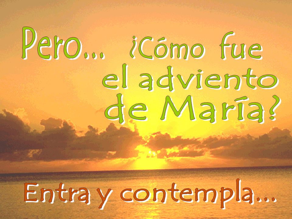 Pero... fue ¿Cómo el adviento de María Entra y contempla...