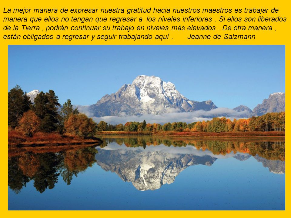 La mejor manera de expresar nuestra gratitud hacia nuestros maestros es trabajar de manera que ellos no tengan que regresar a los niveles inferiores .