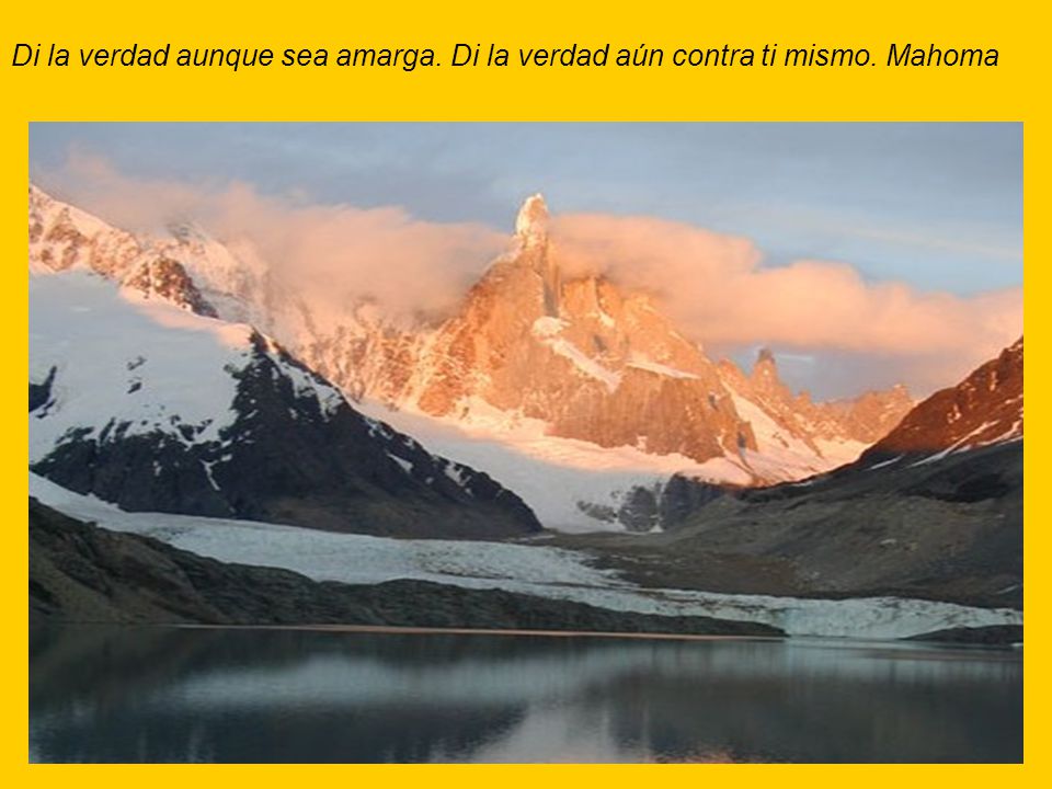 Di la verdad aunque sea amarga. Di la verdad aún contra ti mismo