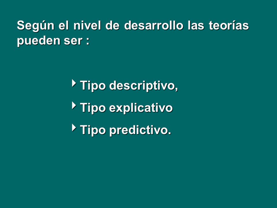Según el nivel de desarrollo las teorías pueden ser :