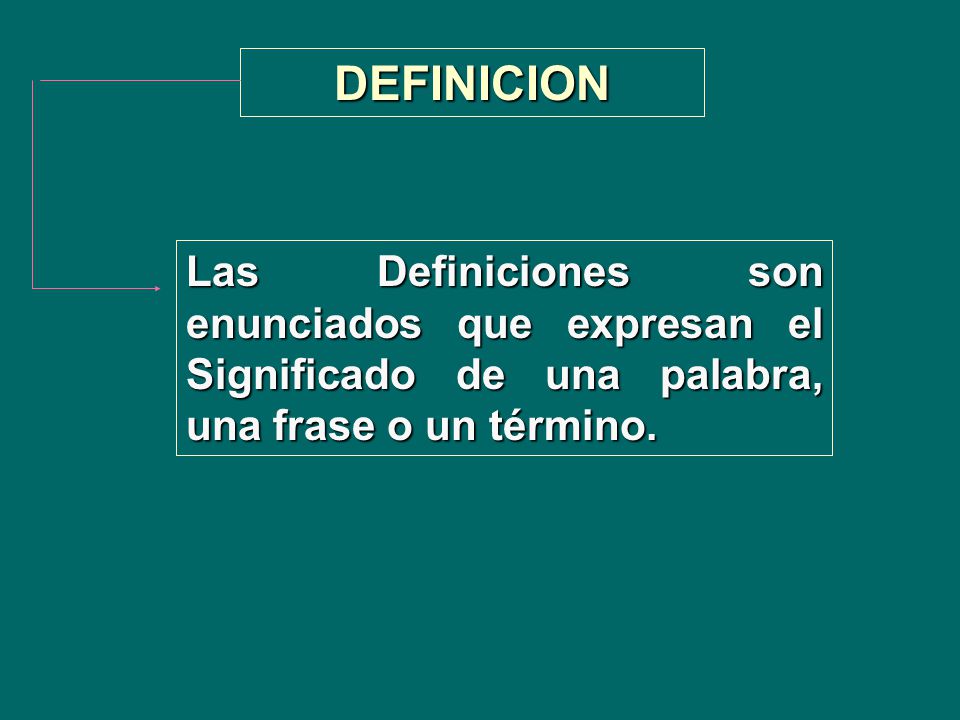 DEFINICION Las Definiciones son enunciados que expresan el Significado de una palabra, una frase o un término.