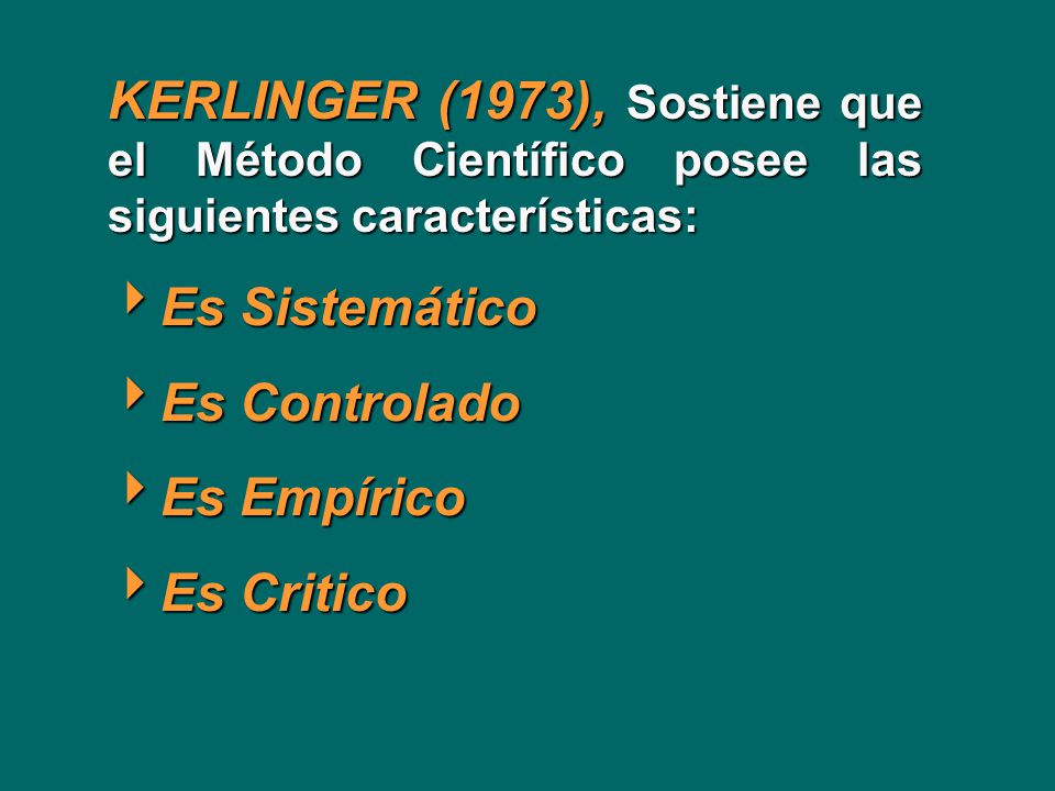 KERLINGER (1973), Sostiene que el Método Científico posee las siguientes características: