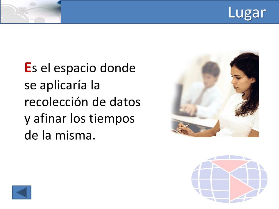 Lugar Es el espacio donde se aplicaría la recolección de datos y afinar los tiempos de la misma.
