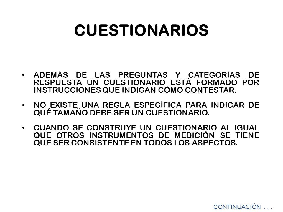CUESTIONARIOS ADEMÁS DE LAS PREGUNTAS Y CATEGORÍAS DE RESPUESTA UN CUESTIONARIO ESTÁ FORMADO POR INSTRUCCIONES QUE INDICAN CÓMO CONTESTAR.